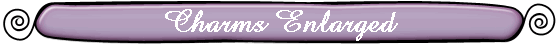 Charms Enlarged
